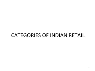 CATEGORIES OF INDIAN RETAIL




                              12
 