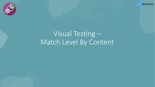 Visual Testing –
PDF Compare using Image Tester
@Geosley
 
