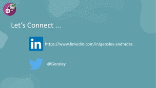 @Geosley
Let’s Connect ...
https://www.linkedin.com/in/geosley-andrades
 
