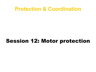 [object Object],Session 12: Motor protection 