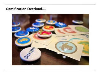 Gamification Overload…. 