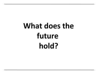 What does the future  hold? 