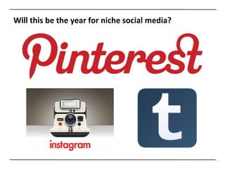 Will this be the year for niche social media? 