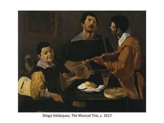 Diego Velázquez,  The Musical Trio , c. 1617 