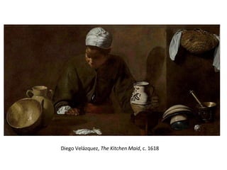 Diego Velázquez,  The Kitchen Maid , c. 1618 