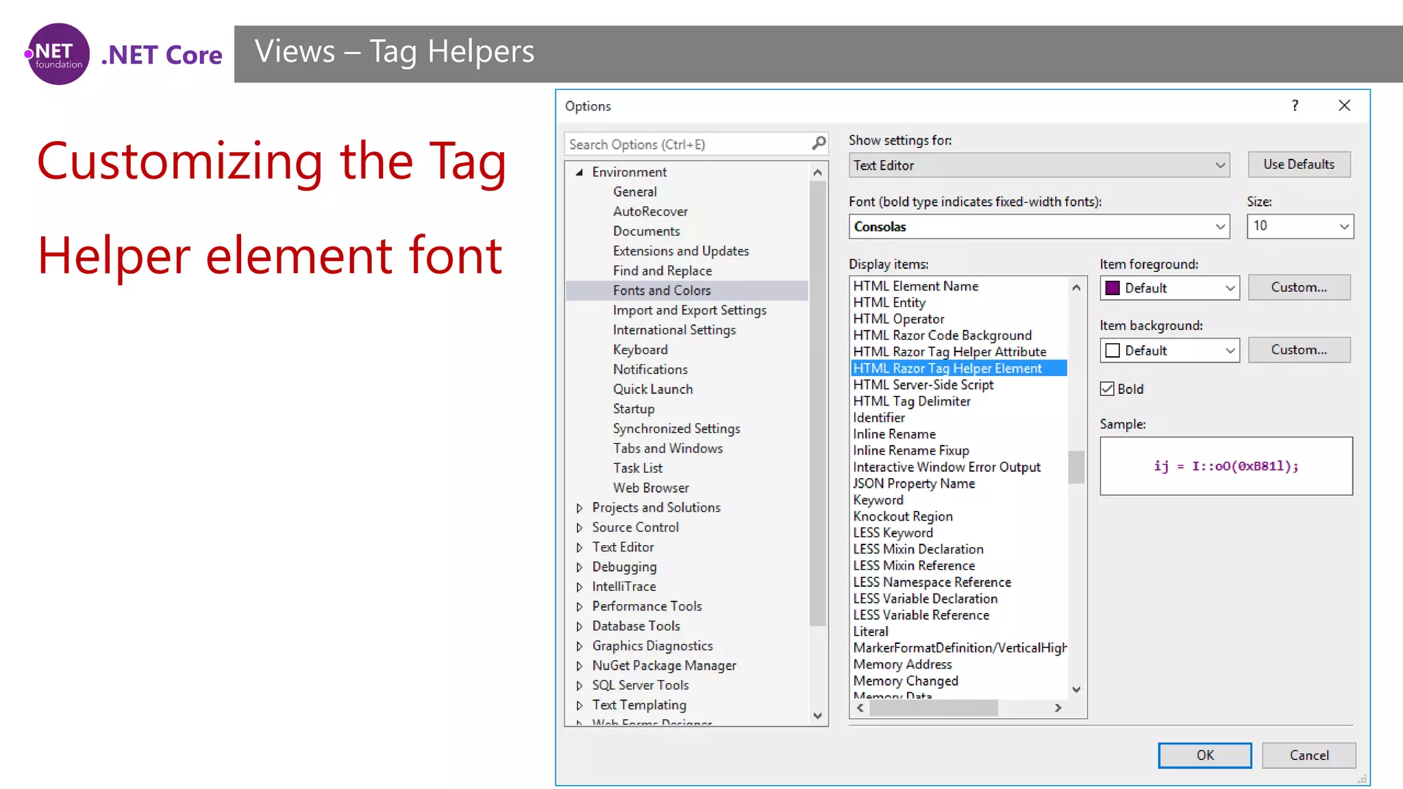.NET Core
Customizing the Tag
Helper element font
Views – Tag Helpers
 