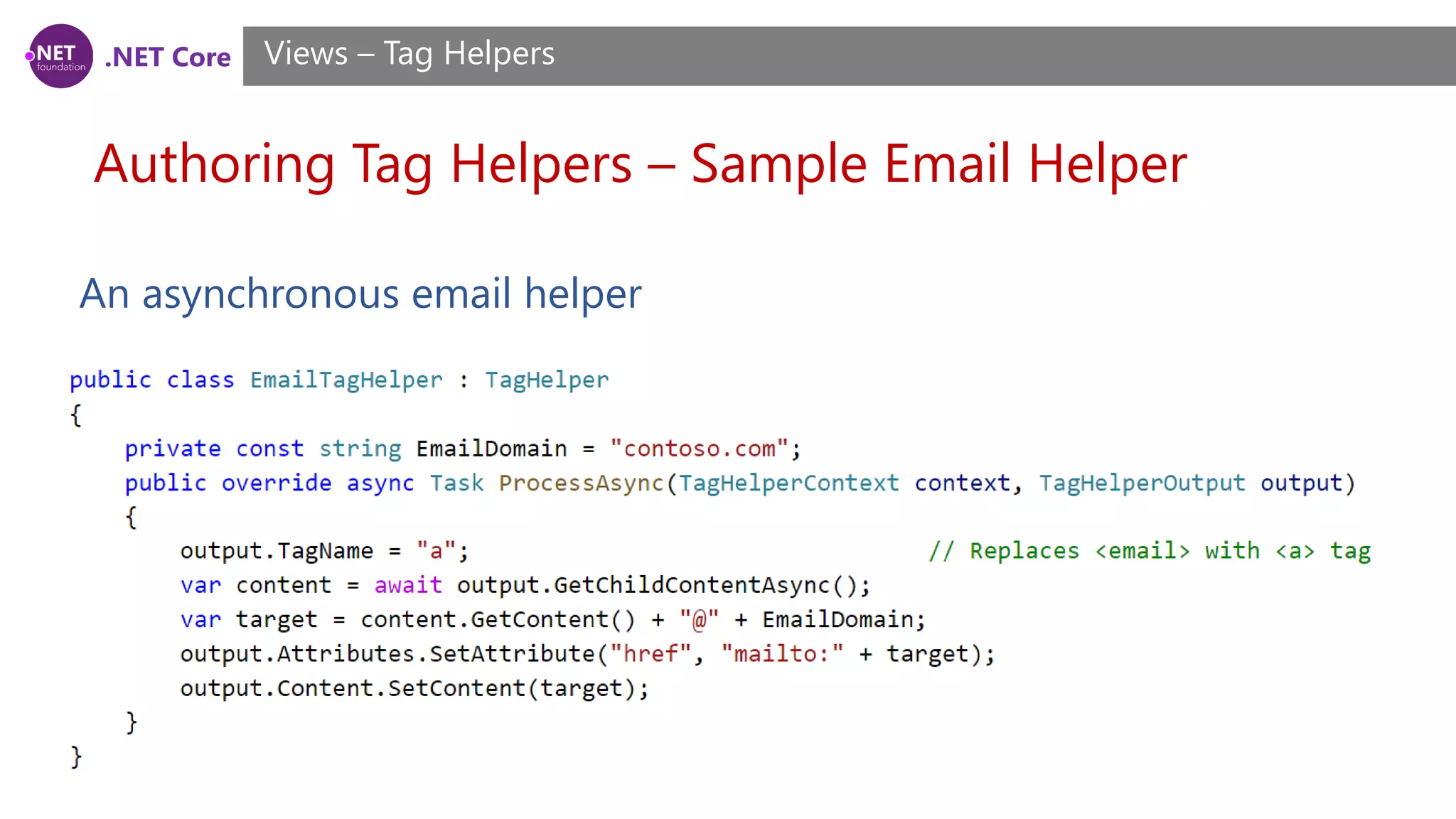 .NET Core
Authoring Tag Helpers – Sample Email Helper
Views – Tag Helpers
An asynchronous email helper
 
