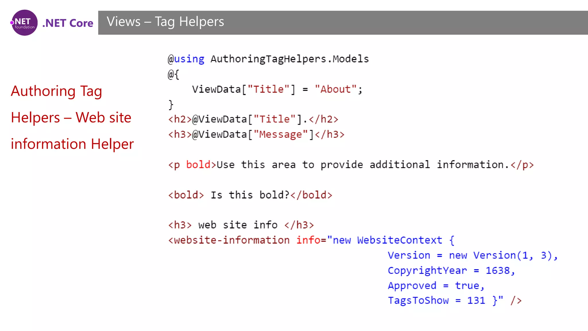 .NET Core
Authoring Tag
Helpers – Web site
information Helper
Views – Tag Helpers
 