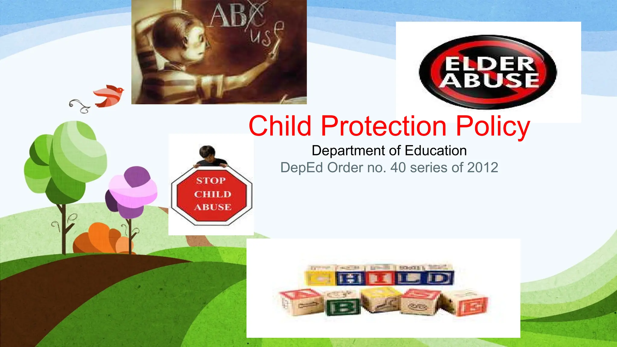 Child Protection Policy
Department of Education
DepEd Order no. 40 series of 2012
 