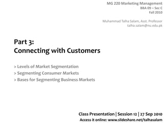 Part 3: Connecting with Customers > Levels of Market Segmentation > Segmenting Consumer Markets > Bases for Segmenting Business Markets Class Presentation | Session 12 | 27 Sep 2010 