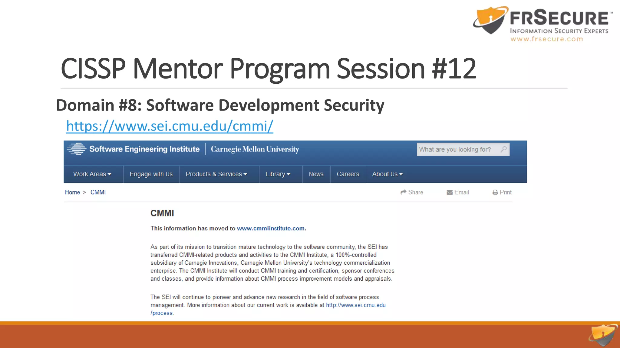 CISSP Mentor Program Session #12
Domain #8: Software Development Security
https://www.sei.cmu.edu/cmmi/
 