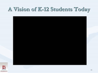 A Vision of K-12 Students Today




                                  15
 