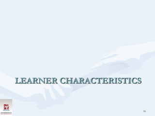 LEARNER CHARACTERISTICS


                          16
 
