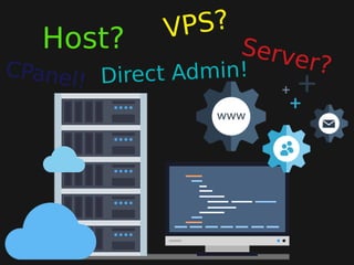 Host? VPS?
Server?CPanel! Direct Admin!
 