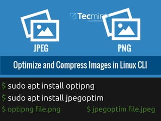 $$ sudo apt install optipngsudo apt install optipng
$ jpegoptim fle.jpeg$ optipng fle.png
$$ sudo apt install jpegoptimsudo apt install jpegoptim
 