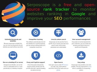 Serposcope is a free and open-
source rank tracker to monitor
websites ranking in Google and
improve your SEO performances
 