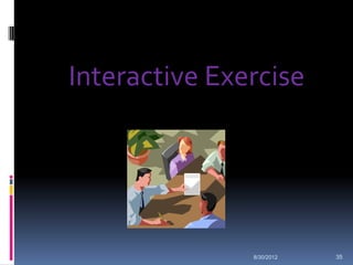 Interactive Exercise




               8/30/2012   35
 