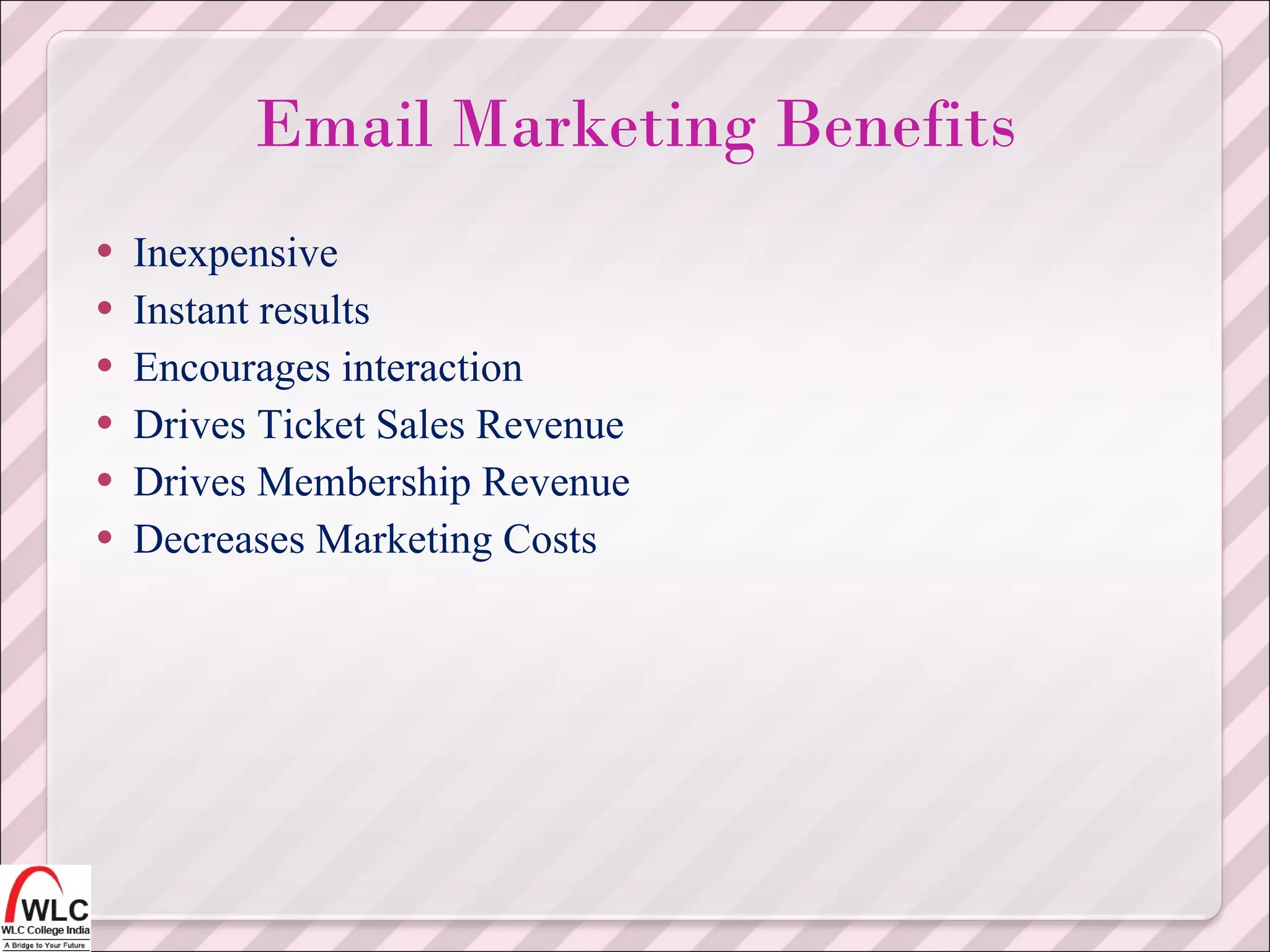 Inexpensive Instant results Encourages interaction Drives Ticket Sales Revenue Drives Membership Revenue Decreases Marketing Costs Email Marketing Benefits 
