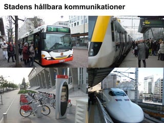 Stadens hållbara kommunikationer




STADSKONTORET
Josephine Nellerup, 081208
Stadsbyggnadsvisionen 2.0 – Staden och sjöarna
 