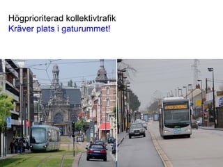 Högprioriterad kollektivtrafik
 Kräver plats i gaturummet!




STADSKONTORET
Josephine Nellerup, 081208
Stadsbyggnadsvisionen 2.0 – Staden och sjöarna
 