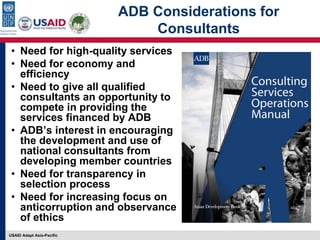 USAID Adapt Asia-Pacific
ADB Considerations for
Consultants
• Need for high-quality services
• Need for economy and
effici...
