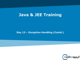 Java & JEE Training
Day 13 – Exception Handling (Contd.)
 