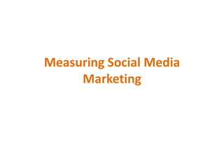 Measuring Social Media
Marketing
 