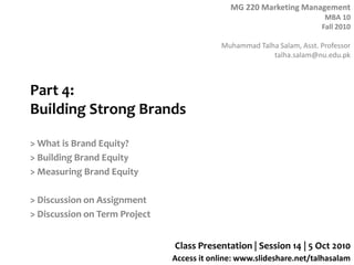 Part 4: Building Strong Brands > What is Brand Equity? > Building Brand Equity > Measuring Brand Equity > Discussion on Assignment > Discussion on Term Project Class Presentation | Session 14 | 5 Oct 2010 