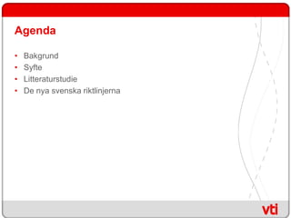 Agenda

•   Bakgrund
•   Syfte
•   Litteraturstudie
•   De nya svenska riktlinjerna
 