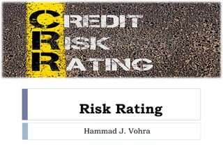 Risk Rating
Hammad J. Vohra
 
