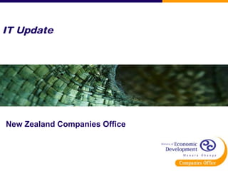 IT Update
New Zealand Companies Office
 