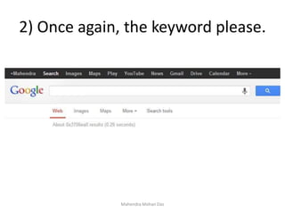 2) Once again, the keyword please.
Mahendra Mohan Das
 