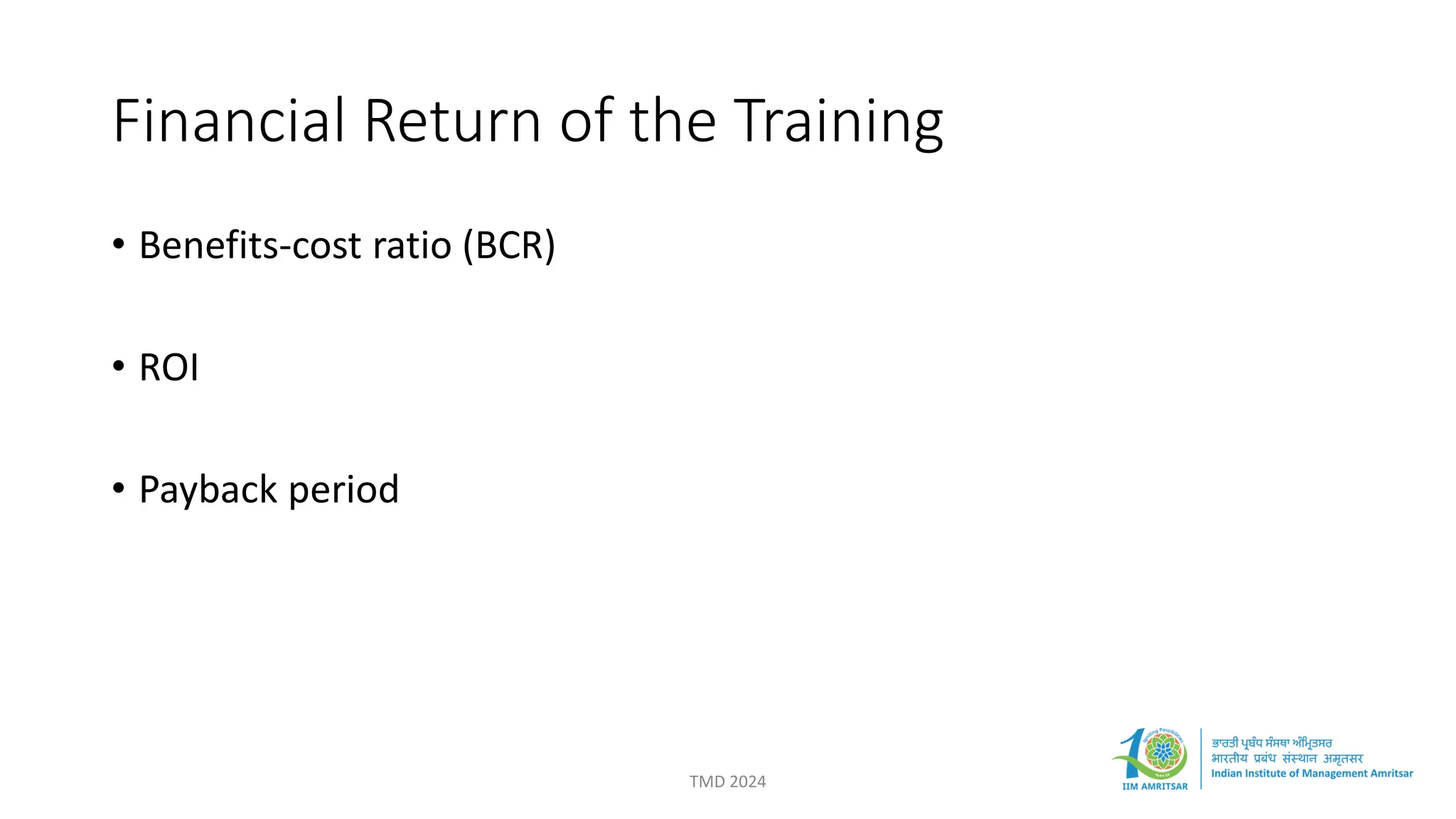 Financial Return of the Training
• Benefits-cost ratio (BCR)
• ROI
• Payback period
TMD 2024
 