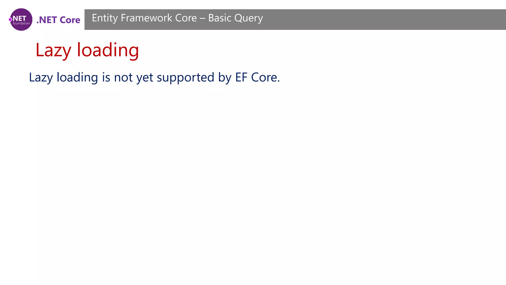 .NET Core Lazy loading Entity Framework Core – Basic Query Lazy loading is not yet supported by EF Core. 