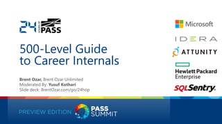 500-Level Guide
to Career Internals
Brent Ozar, Brent Ozar Unlimited
Moderated By: Yusuf Kothari
Slide deck: BrentOzar.com/go/24hop
 