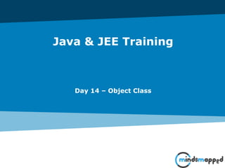 Java & JEE Training
Day 14 – Object Class
 