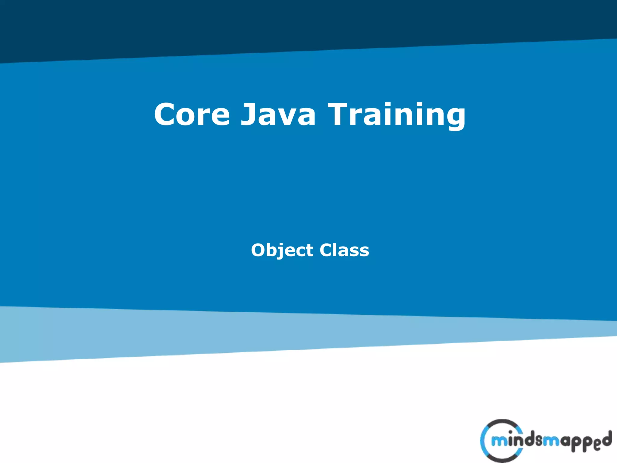 Core Java Training
Object Class
 