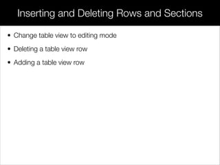 • Change table view to editing mode
• Deleting a table view row
• Adding a table view row
Inserting and Deleting Rows and Sections
 