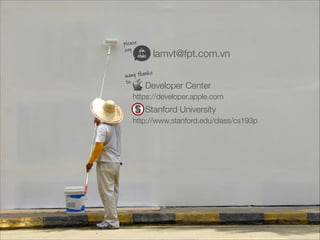 many thanks
to
lamvt@fpt.com.vn
please
say
Stanford University
https://developer.apple.com
Developer Center
http://www.stanford.edu/class/cs193p
xin
chào
 