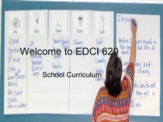 Welcome to EDCI 620 School Curriculum 