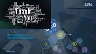 32© 2016 IBM Corporation
http://hyperledger.org
http://ibm.com/blockchain
 