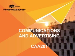 COMMUNICATIONS
AND ADVERTISING
CAA201
 