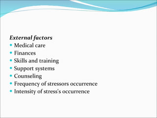 External factors Medical care Finances Skills and training Support systems Counseling Frequency of stressors occurrence Intensity of stress's occurrence 