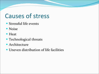 Causes of stress Stressful life events Noise Heat Technological threats Architecture Uneven distribution of life facilities 