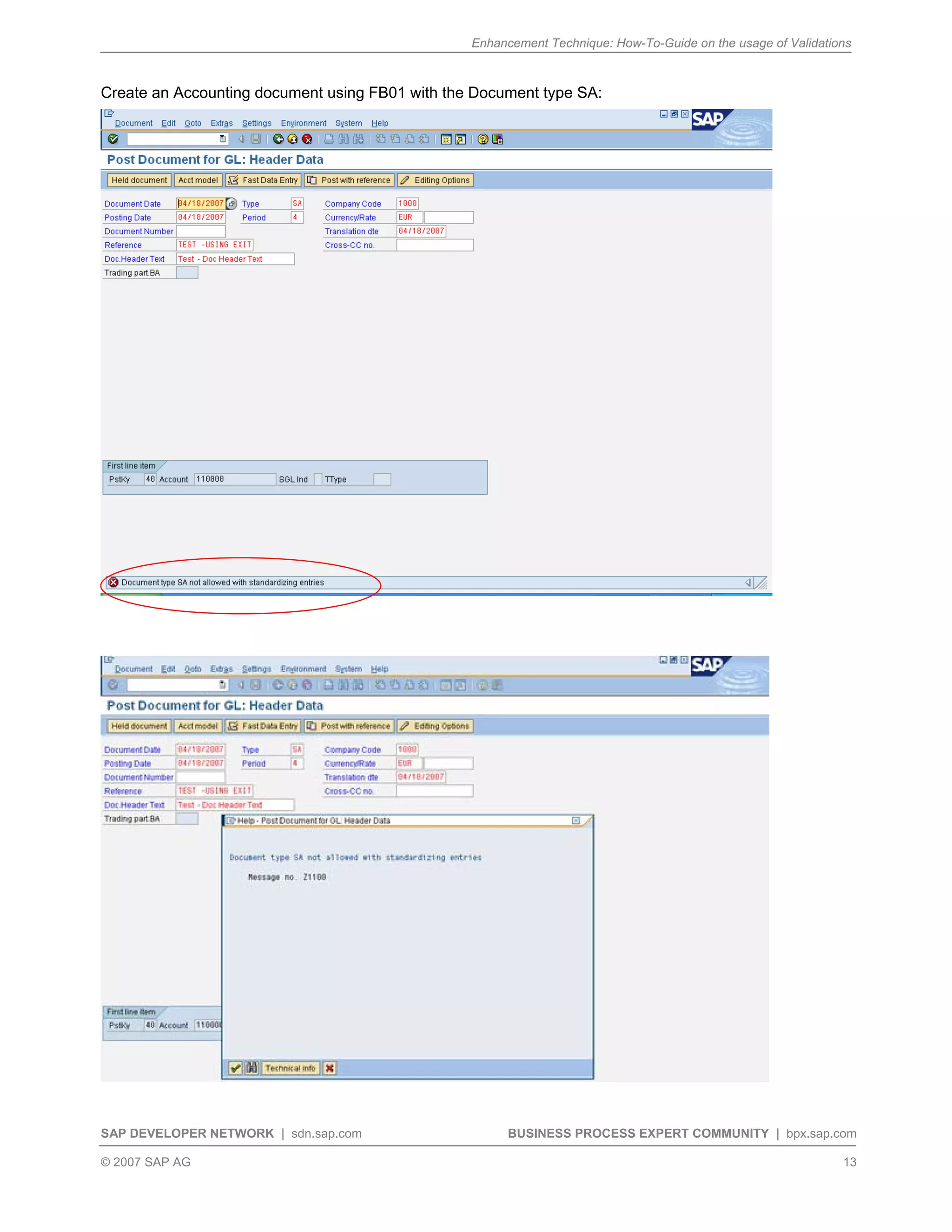 Enhancement Technique: How-To-Guide on the usage of Validations
SAP DEVELOPER NETWORK | sdn.sap.com BUSINESS PROCESS EXPERT COMMUNITY | bpx.sap.com
© 2007 SAP AG 13
Create an Accounting document using FB01 with the Document type SA:
 