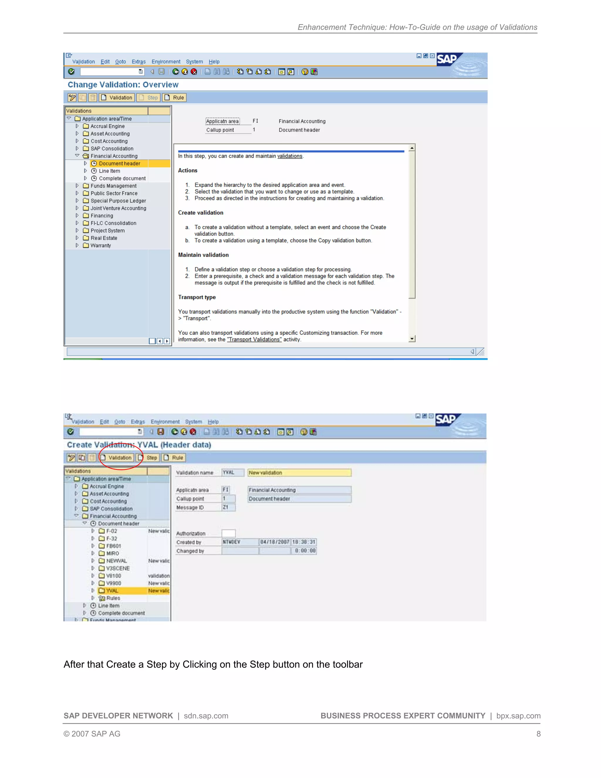 Enhancement Technique: How-To-Guide on the usage of Validations
SAP DEVELOPER NETWORK | sdn.sap.com BUSINESS PROCESS EXPERT COMMUNITY | bpx.sap.com
© 2007 SAP AG 8
After that Create a Step by Clicking on the Step button on the toolbar
 