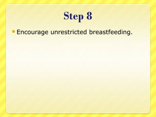 Encourage unrestricted breastfeeding.
 