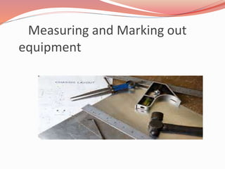 Measuring and Marking out 
equipment 
 