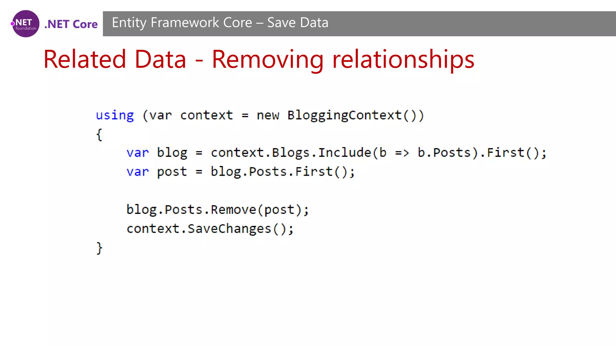 .NET Core
Related Data - Removing relationships
Entity Framework Core – Save Data
 