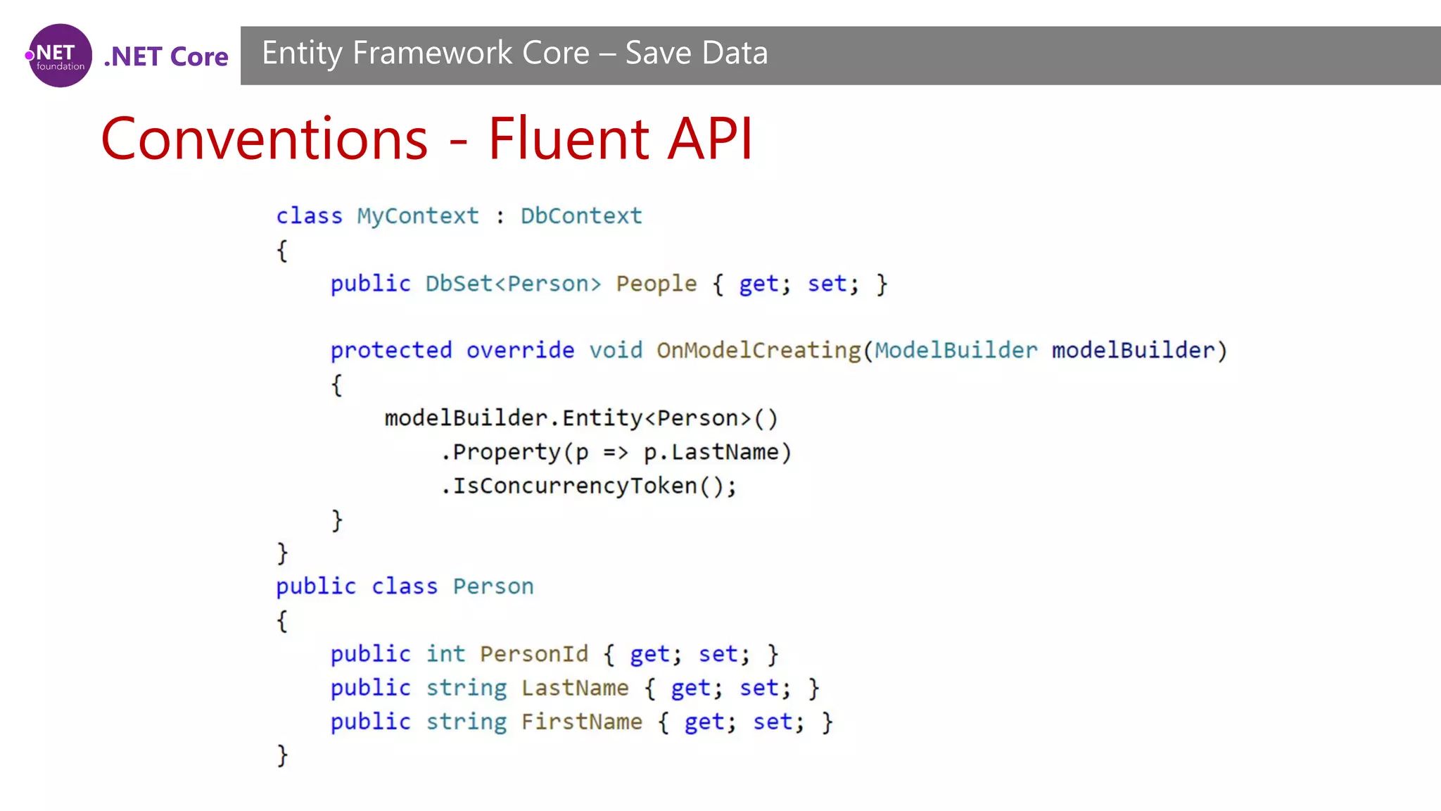 .NET Core
Conventions - Fluent API
Entity Framework Core – Save Data
 